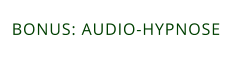 BONUS: AUDIO-HYPNOSE