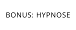 BONUS: HYPNOSE